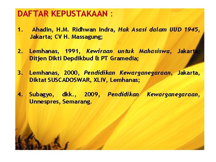 DAFTAR KEPUSTAKAAN : 1. Ahadin, H. M. Ridhwan Indra, Hak Asasi dalam UUD 1945,