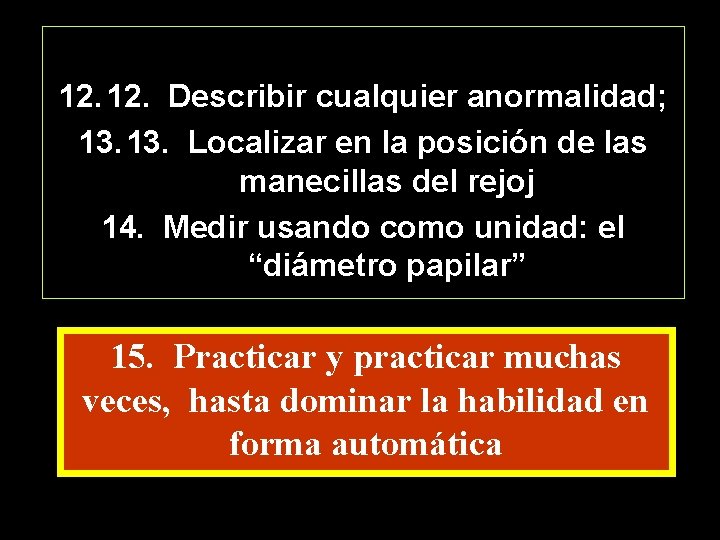 12. Describir cualquier anormalidad; 13. Localizar en la posición de las manecillas del rejoj
