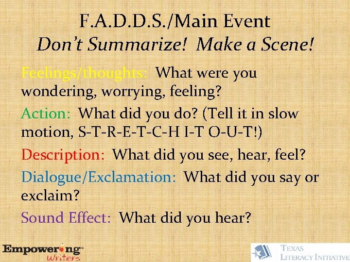 F. A. D. D. S. /Main Event Don’t Summarize! Make a Scene! Feelings/thoughts: What