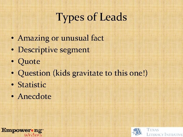Types of Leads • • • Amazing or unusual fact Descriptive segment Quote Question