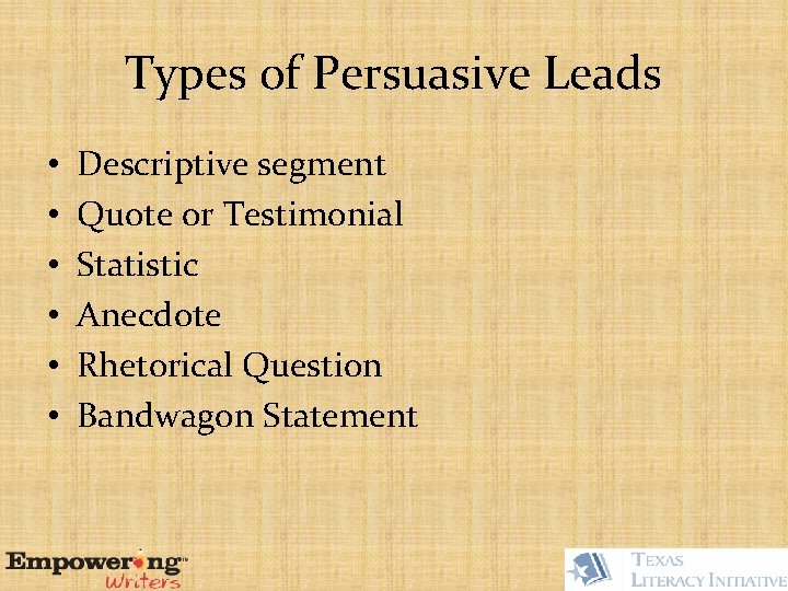 Types of Persuasive Leads • • • Descriptive segment Quote or Testimonial Statistic Anecdote