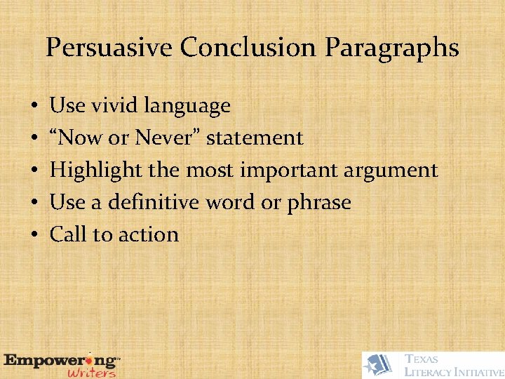 Persuasive Conclusion Paragraphs • • • Use vivid language “Now or Never” statement Highlight