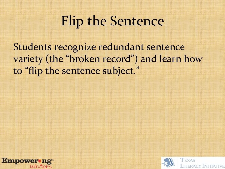 Flip the Sentence Students recognize redundant sentence variety (the “broken record”) and learn how