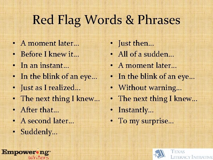 Red Flag Words & Phrases • • • A moment later… Before I knew
