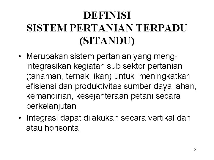 DEFINISI SISTEM PERTANIAN TERPADU (SITANDU) • Merupakan sistem pertanian yang mengintegrasikan kegiatan sub sektor