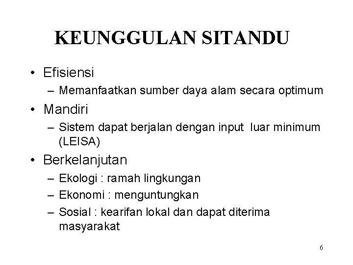 KEUNGGULAN SITANDU • Efisiensi – Memanfaatkan sumber daya alam secara optimum • Mandiri –