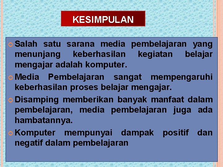 KESIMPULAN Salah satu sarana media pembelajaran yang menunjang keberhasilan kegiatan belajar mengajar adalah komputer.