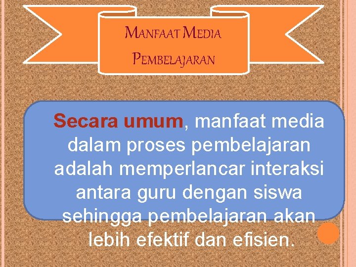 MANFAAT MEDIA PEMBELAJARAN Secara umum, manfaat media dalam proses pembelajaran adalah memperlancar interaksi antara