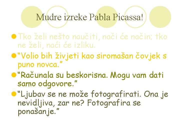 Mudre izreke Pabla Picassa! l Tko želi nešto naučiti, nači će način; tko ne