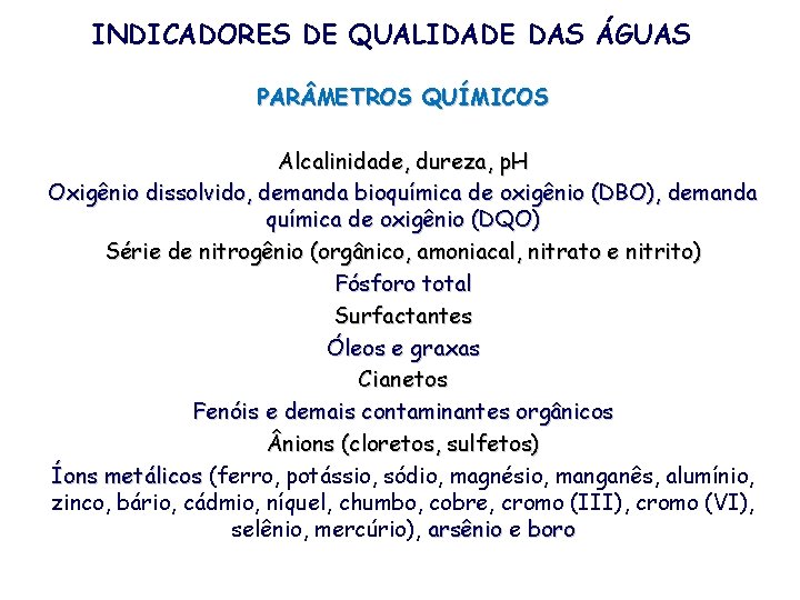 INDICADORES DE QUALIDADE DAS ÁGUAS PAR METROS QUÍMICOS Alcalinidade, dureza, p. H Oxigênio dissolvido,