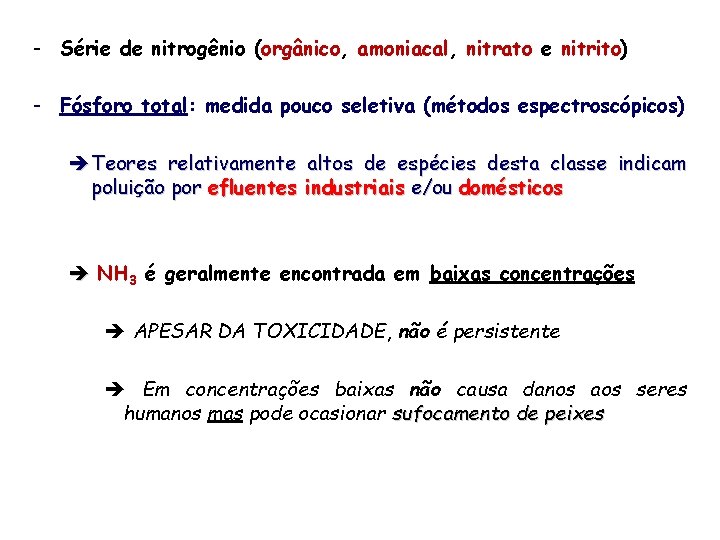 - Série de nitrogênio (orgânico, amoniacal, nitrato e nitrito) - Fósforo total: medida pouco