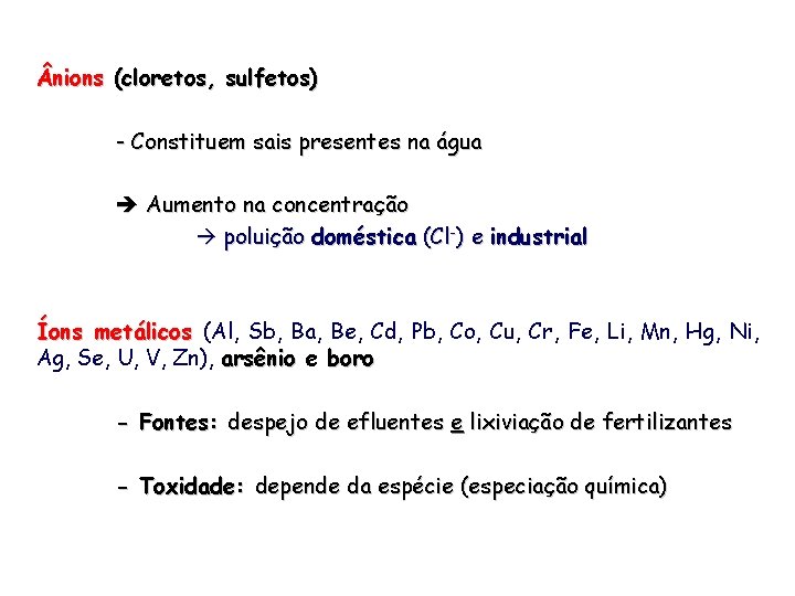  nions (cloretos, sulfetos) - Constituem sais presentes na água Aumento na concentração poluição