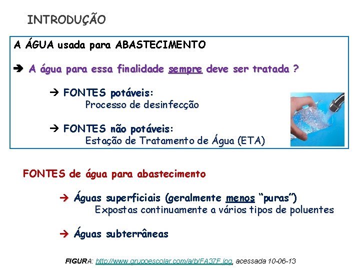 INTRODUÇÃO A ÁGUA usada para ABASTECIMENTO A água para essa finalidade sempre deve ser