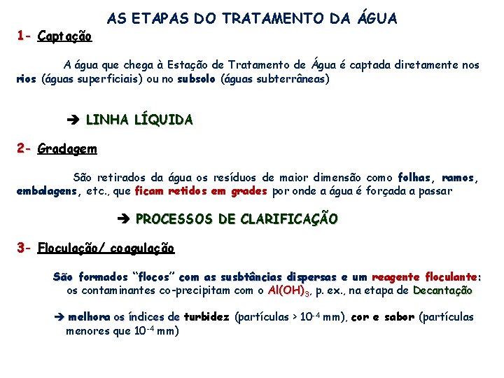 1 - Captação AS ETAPAS DO TRATAMENTO DA ÁGUA A água que chega à