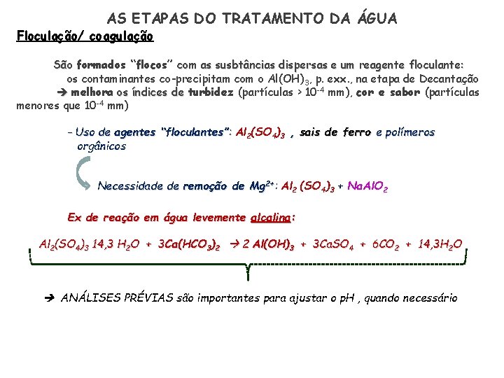 AS ETAPAS DO TRATAMENTO DA ÁGUA Floculação/ coagulação São formados “flocos” com as susbtâncias