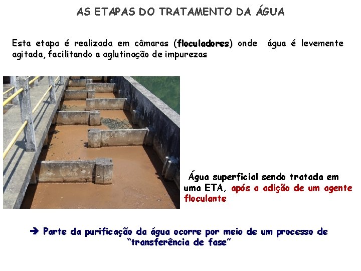 AS ETAPAS DO TRATAMENTO DA ÁGUA Esta etapa é realizada em câmaras (floculadores) onde