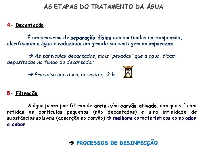 AS ETAPAS DO TRATAMENTO DA ÁGUA 4 - Decantação É um processo de separação