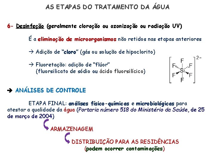 AS ETAPAS DO TRATAMENTO DA ÁGUA 6 - Desinfeção (geralmente cloração ou ozonização ou