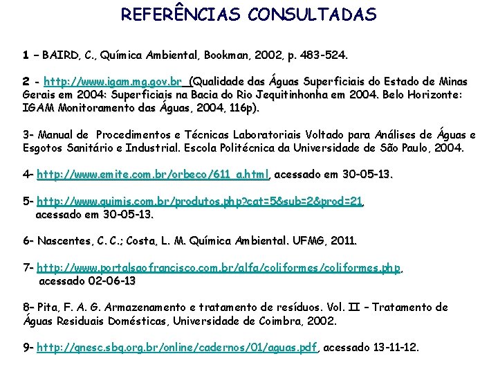 REFERÊNCIAS CONSULTADAS 1 – BAIRD, C. , Química Ambiental, Bookman, 2002, p. 483 -524.