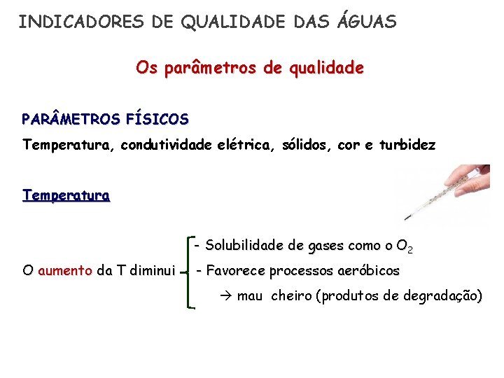 INDICADORES DE QUALIDADE DAS ÁGUAS Os parâmetros de qualidade PAR METROS FÍSICOS Temperatura, condutividade