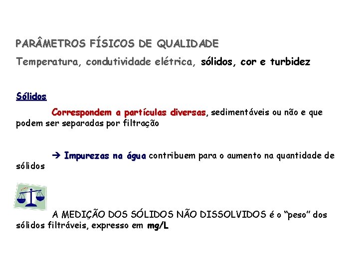 PAR METROS FÍSICOS DE QUALIDADE Temperatura, condutividade elétrica, sólidos, cor e turbidez Sólidos Correspondem