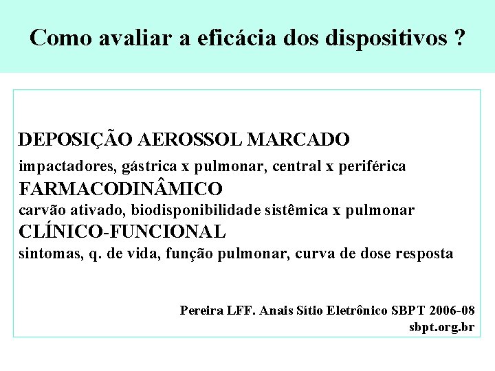 Como avaliar a eficácia dos dispositivos ? DEPOSIÇÃO AEROSSOL MARCADO impactadores, gástrica x pulmonar,