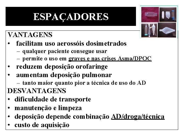 ESPAÇADORES VANTAGENS • facilitam uso aerossóis dosimetrados – qualquer paciente consegue usar – permite