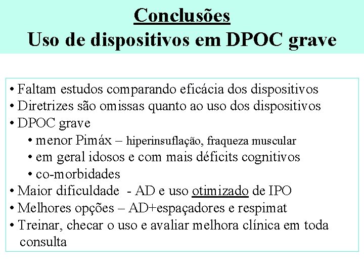 Conclusões Uso de dispositivos em DPOC grave • Faltam estudos comparando eficácia dos dispositivos