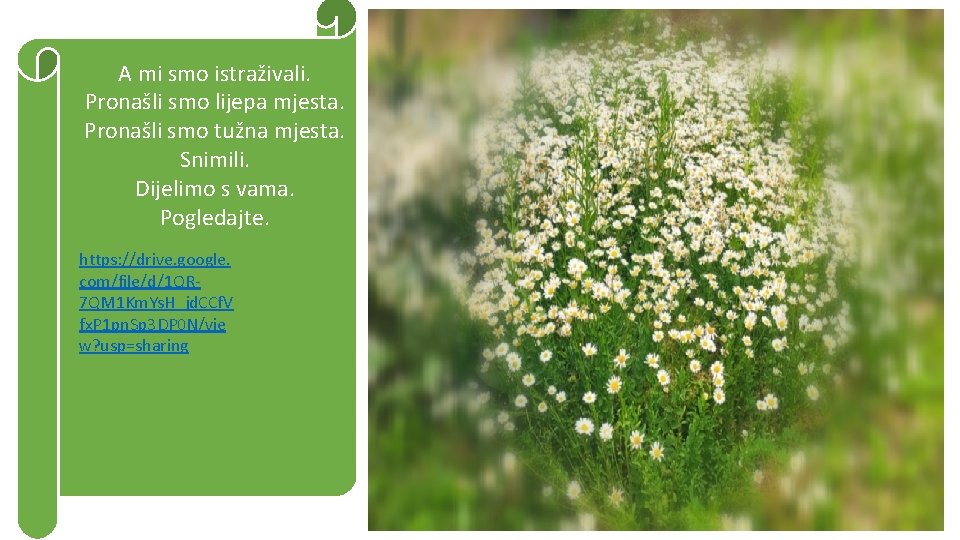 A mi smo istraživali. Pronašli smo lijepa mjesta. Pronašli smo tužna mjesta. Snimili. Dijelimo