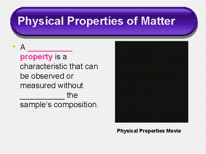 Physical Properties of Matter • A _____ property is a characteristic that can be