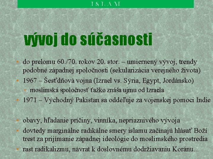 ISLAM vývoj do súčasnosti • do prelomu 60. /70. rokov 20. stor. – umiernený