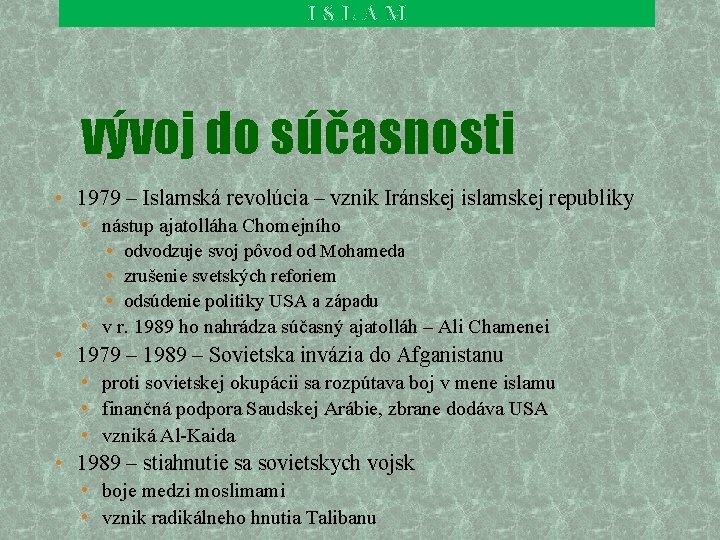 ISLAM vývoj do súčasnosti • 1979 – Islamská revolúcia – vznik Iránskej islamskej republiky