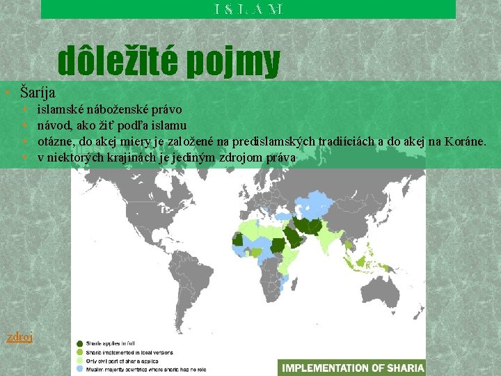 ISLAM dôležité pojmy • Šaríja • • zdroj islamské náboženské právo návod, ako žiť