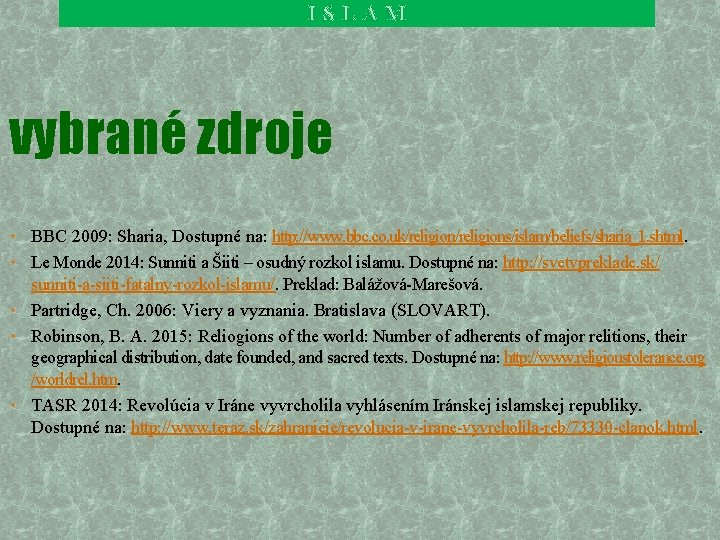 ISLAM vybrané zdroje • BBC 2009: Sharia, Dostupné na: http: //www. bbc. co. uk/religions/islam/beliefs/sharia_1.