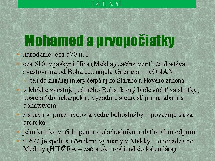 ISLAM Mohamed a prvopočiatky • narodenie: cca 570 n. l. • cca 610: v