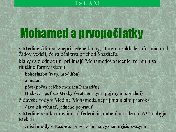 ISLAM Mohamed a prvopočiatky • v Medine žili dva znepriatelené klany, ktoré na základe