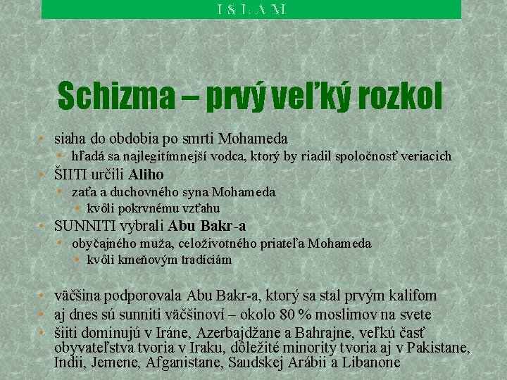 ISLAM Schizma – prvý veľký rozkol • siaha do obdobia po smrti Mohameda • ISLAM Schizma – prvý veľký rozkol • siaha do obdobia po smrti Mohameda •