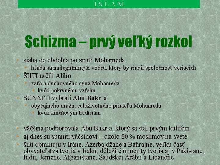 ISLAM Schizma – prvý veľký rozkol • siaha do obdobia po smrti Mohameda •