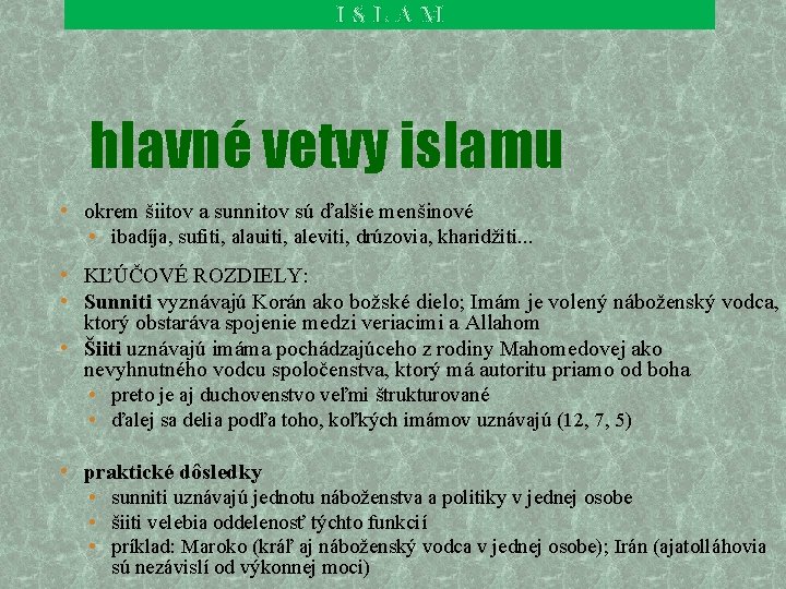 ISLAM hlavné vetvy islamu • okrem šiitov a sunnitov sú ďalšie menšinové • ibadíja, ISLAM hlavné vetvy islamu • okrem šiitov a sunnitov sú ďalšie menšinové • ibadíja,