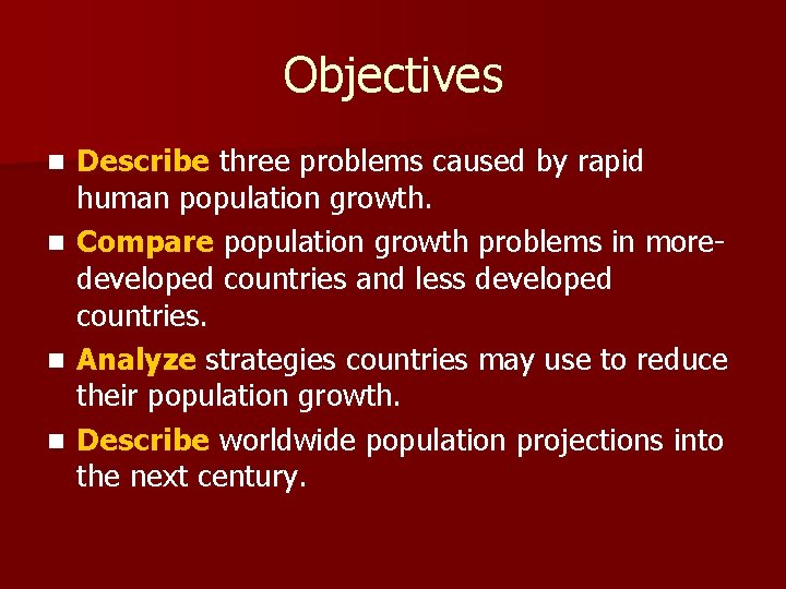 Objectives n n Describe three problems caused by rapid human population growth. Compare population