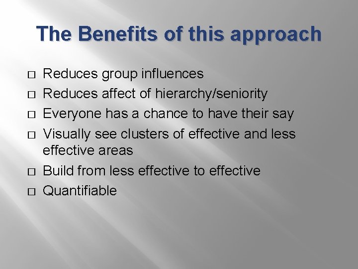 The Benefits of this approach � � � Reduces group influences Reduces affect of