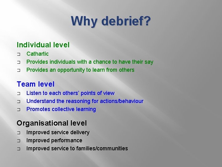 Why debrief? Individual level � � � Cathartic Provides individuals with a chance to