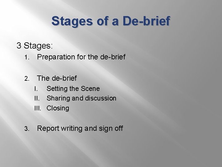 Stages of a De-brief 3 Stages: 1. Preparation for the de-brief 2. The de-brief