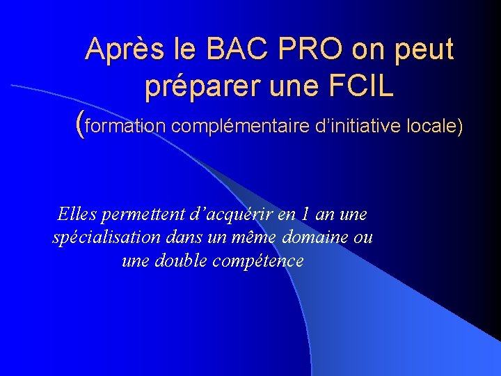 Après le BAC PRO on peut préparer une FCIL (formation complémentaire d’initiative locale) Elles