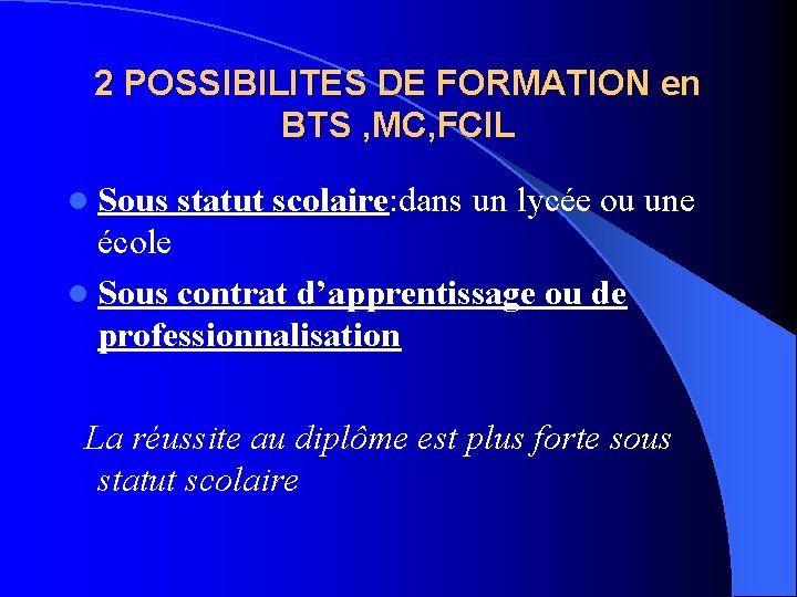 2 POSSIBILITES DE FORMATION en BTS , MC, FCIL l Sous statut scolaire: dans