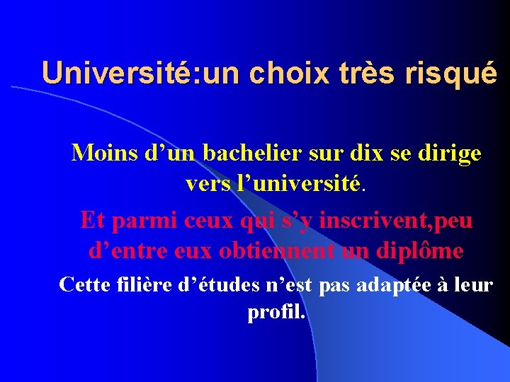 Université: un choix très risqué Moins d’un bachelier sur dix se dirige vers l’université.