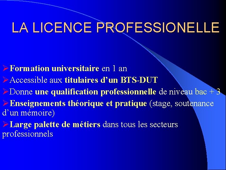 LA LICENCE PROFESSIONELLE ØFormation universitaire en 1 an ØAccessible aux titulaires d’un BTS-DUT ØDonne