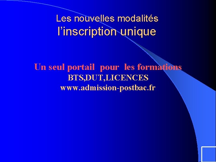 Les nouvelles modalités l’inscription unique Un seul portail pour les formations BTS, DUT, LICENCES