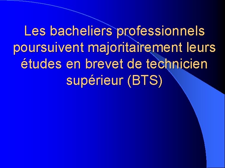 Les bacheliers professionnels poursuivent majoritairement leurs études en brevet de technicien supérieur (BTS) 