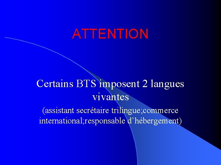 ATTENTION Certains BTS imposent 2 langues vivantes (assistant secrétaire trilingue; commerce international; responsable d’hébergement)